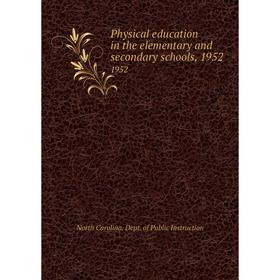 

Книга Physical education in the elementary and secondary schools, 1952 1952