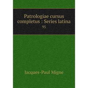 

Книга Patrologiae cursus completus: Series latina 95