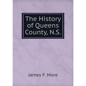 

Книга The History of Queens County, N.S.