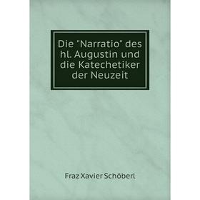

Книга Die Narratio des hl. Augustin und die Katechetiker der Neuzeit