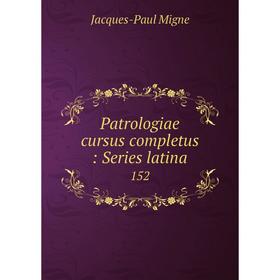 

Книга Patrologiae cursus completus: Series latina 152