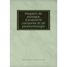 

Книга Magasin de zoologie, d'anatomie comparée et de palaeontologie