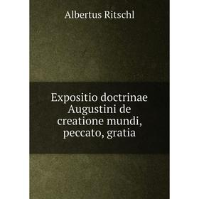 

Книга Expositio doctrinae Augustini de creatione mundi, peccato, gratia
