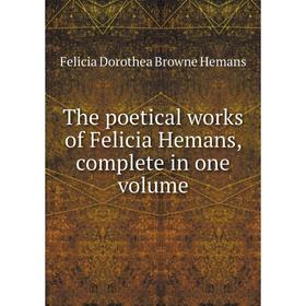 

Книга The poetical works of Felicia Hemans, complete in one volume