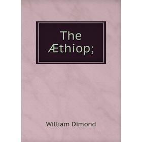 

Книга The Æthiop;