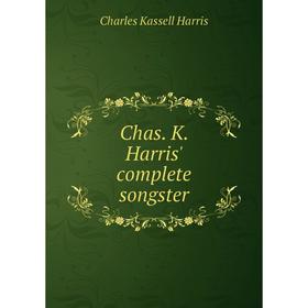 

Книга Chas. K. Harris' complete songster