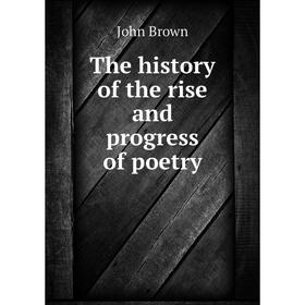 

Книга The history of the rise and progress of poetry