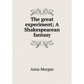 

Книга The great experiment; A Shakespearean fantasy