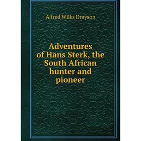 

Книга Adventures of Hans Sterk, the South African hunter and pioneer