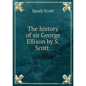 

Книга The history of sir George Ellison by S. Scott.