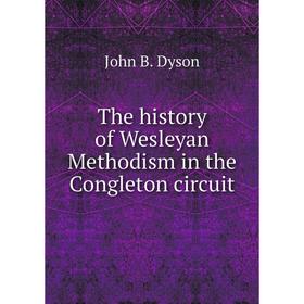 

Книга The history of Wesleyan Methodism in the Congleton circuit