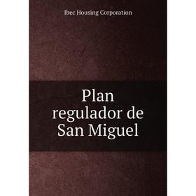 

Книга Plan regulador de San Miguel
