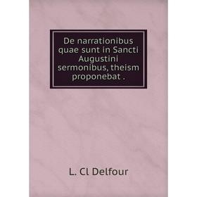 

Книга De narrationibus quae sunt in Sancti Augustini sermonibus, theism proponebat.