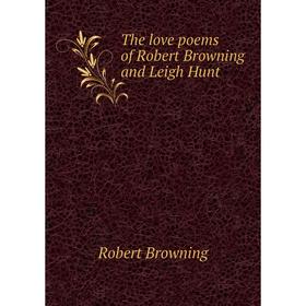 

Книга The love poems of Robert Browning and Leigh Hunt