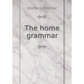 

Книга The home grammar