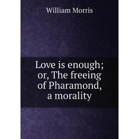 

Книга Love is enough; or, The freeing of Pharamond, a morality