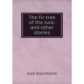 

Книга The fir-tree of the Jura: and other stories