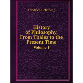 

Книга History of Philosophy, From Thales to the Present Time Volume 1