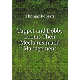 

Книга Tappet and Dobby Looms Their Mechanism and Management