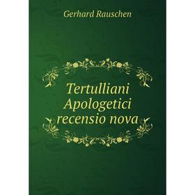 

Книга Tertulliani Apologetici recensio nova