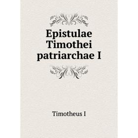 

Книга Epistulae Timothei patriarchae I