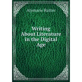 

Книга Writing About Literature in the Digital Age