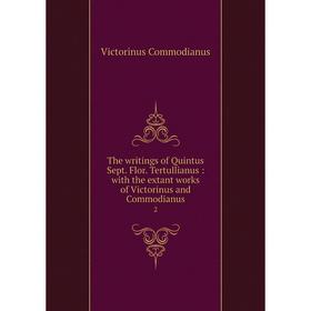 

Книга The writings of Quintus Sept. Flor. Tertullianus: with the extant works of Victorinus and Commodianus 2