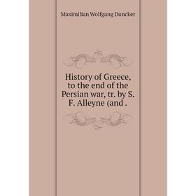 

Книга History of Greece, to the end of the Persian war, tr. by S. F. Alleyne (and.