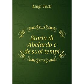 

Книга Storia di Abelardo e de'suoi tempi