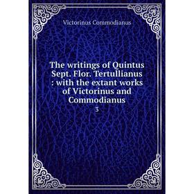 

Книга The writings of Quintus Sept. Flor. Tertullianus: with the extant works of Victorinus and Commodianus 3