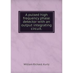 

Книга A pulsed high frequency phase detector with an output integrating circuit.