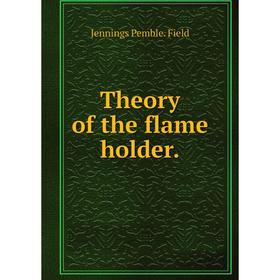 

Книга Theory of the flame holder.