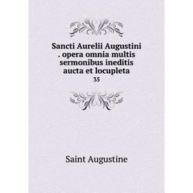 

Книга Sancti Aurelii Augustini. opera omnia multis sermonibus ineditis aucta et locupleta 35