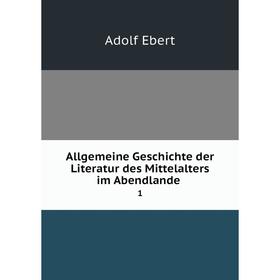 

Книга Allgemeine Geschichte der Literatur des Mittelalters im Abendlande 1