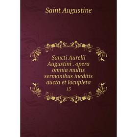 

Книга Sancti Aurelii Augustini. opera omnia multis sermonibus ineditis aucta et locupleta 13