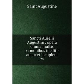 

Книга Sancti Aurelii Augustini. opera omnia multis sermonibus ineditis aucta et locupleta 20