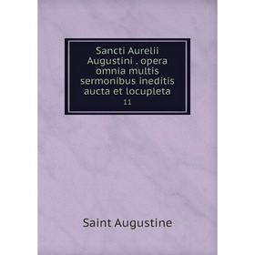 

Книга Sancti Aurelii Augustini. opera omnia multis sermonibus ineditis aucta et locupleta 11