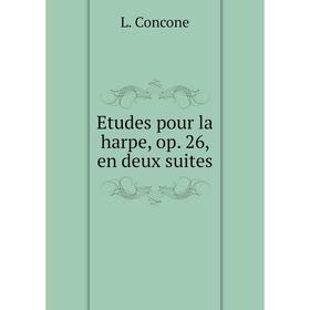 

Книга Etudes pour la harpe, op. 26, en deux suites