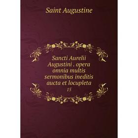 

Книга Sancti Aurelii Augustini. opera omnia multis sermonibus ineditis aucta et locupleta 15