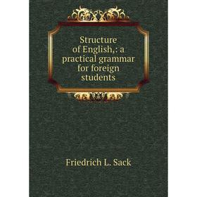 

Книга Structure of English,: a practical grammar for foreign students