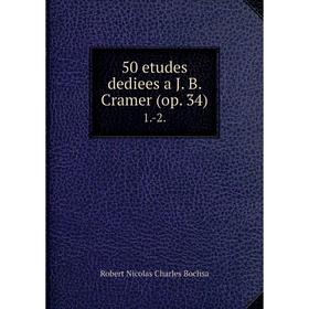 

Книга 50 etudes dediees a J. B. Cramer (op. 34) 1.-2.