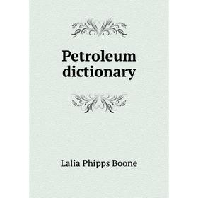 

Книга Petroleum dictionary