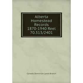 

Книга Alberta Homestead Records 1870-1940 Reel 70.313/2401