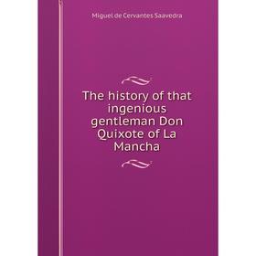 

Книга The history of that ingenious gentleman Don Quixote of La Mancha