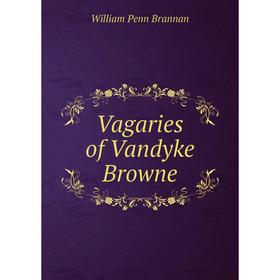 

Книга Vagaries of Vandyke Browne