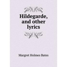 

Книга Hildegarde, and other lyrics