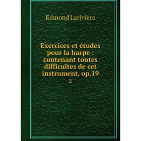 

Книга Exercices et études pour la harpe: contenant toutes difficultes de cet instrument, op.19 2