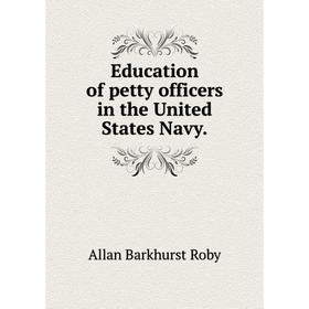 

Книга Education of petty officers in the United States Navy.