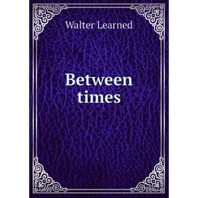 

Книга Between times