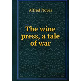 

Книга The wine press, a tale of war